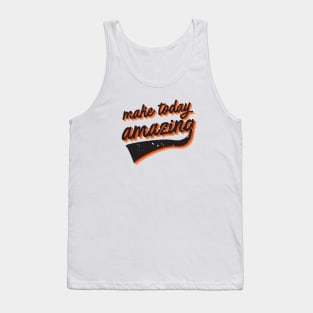 Make today amazing Tank Top